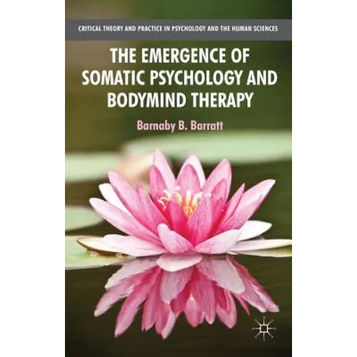 The Emergence of Somatic Psychology and Bodymind Therapy - Paperback