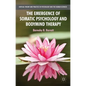 The Emergence of Somatic Psychology and Bodymind Therapy - Paperback