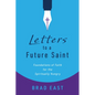 Letters to a Future Saint: Foundations of Faith for the Spiritually Hungry - Paperback