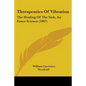 Therapeutics Of Vibration: The Healing Of The Sick, An Exact Science (1907) - Paperback