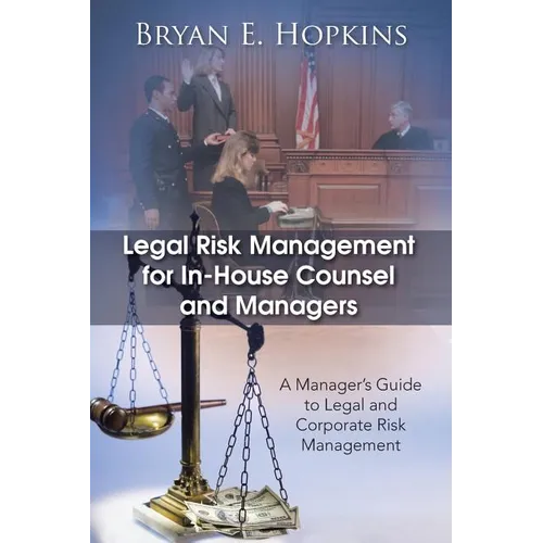Legal Risk Management for In-House Counsel and Managers: A Manager's Guide to Legal and Corporate Risk Management - Paperback