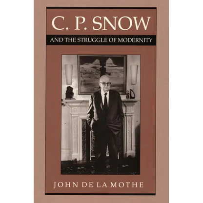 C. P. Snow and the Struggle of Modernity - Paperback