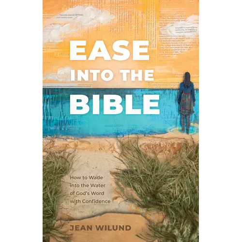 Ease Into the Bible: How to Wade Into the Water of God's Word with Confidence - Paperback