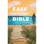 Ease Into the Bible: How to Wade Into the Water of God's Word with Confidence - Paperback