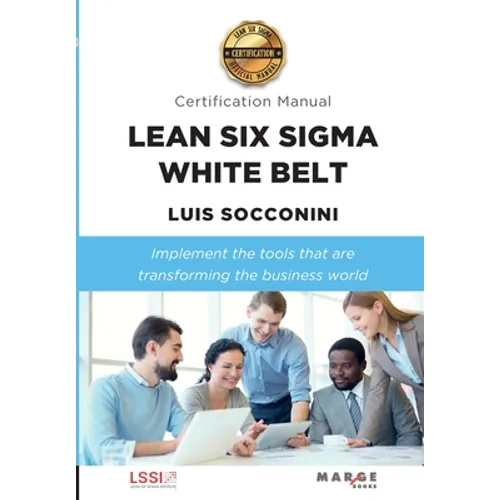Lean Six Sigma White Belt. Certification Manual - Paperback