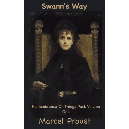 Swann's Way: Remembrance of Things Past, Volume One - Hardcover