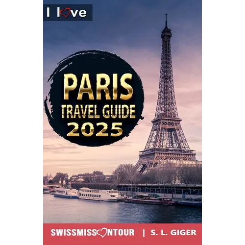 Paris Travel Guide - I love Paris: Paris Travel Book. Travel essentials for your bucket list trip. Europe travel essentials for Disneyland, Versailles - Paperback