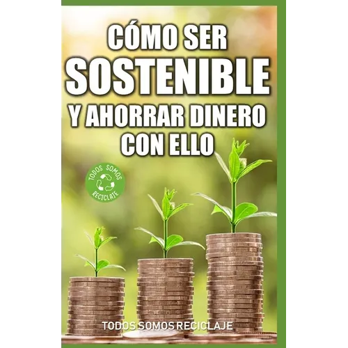 Cómo ser sostenible y ahorrar dinero con ello - Paperback