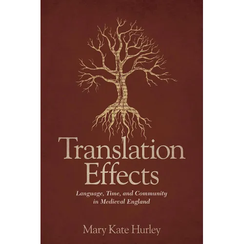 Translation Effects: Language, Time, and Community in Medieval England - Hardcover