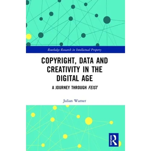 Copyright, Data and Creativity in the Digital Age: A Journey Through Feist - Paperback