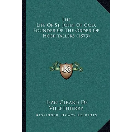 The Life Of St. John Of God, Founder Of The Order Of Hospitallers (1875) - Paperback