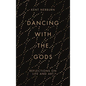 Dancing with the Gods: Reflections on Life and Art - Hardcover