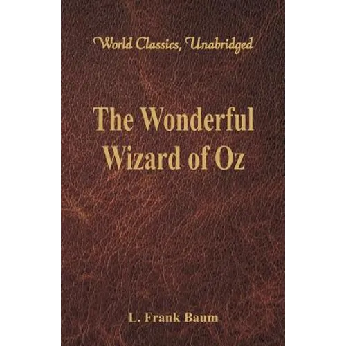 The Wonderful Wizard of Oz (World Classics, Unabridged) - Paperback