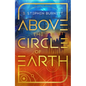 Above the Circle of Earth - Hardcover