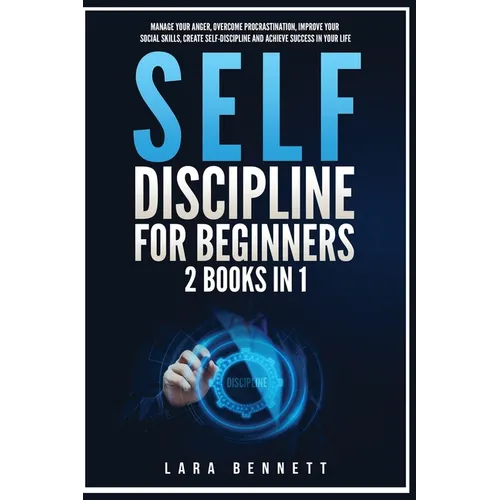 Self-Discipline for Beginners: 2 Books in 1: Manage Your Anger, Overcome Procrastination, Improve Your Social Skills, Create Self-Discipline and Achi - Paperback