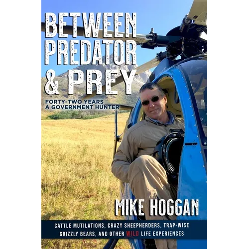 Between Predator & Prey: Forty-Two Years a Government Hunter - Paperback