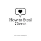 How to Steal Clients - Paperback
