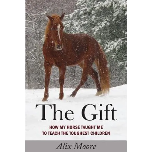 The Gift: How My Horse Taught Me to Teach the Toughest Children - Paperback