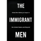 The Immigrant Men: Global Men Making an Impact in the United States and Beyond - Hardcover