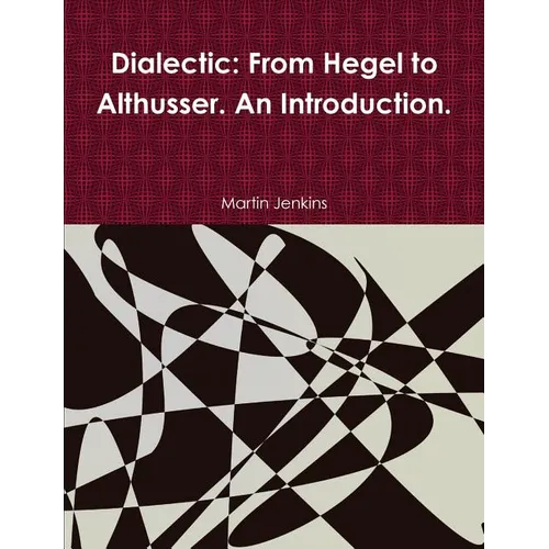 Dialectic: From Hegel to Althusser. An Introduction. - Paperback