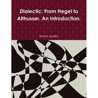 Dialectic: From Hegel to Althusser. An Introduction. - Paperback