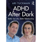ADHD After Dark: Better Sex Life, Better Relationship - Paperback