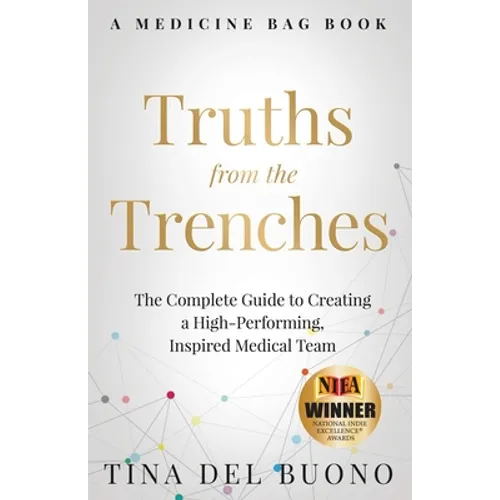 Truths from the Trenches: The Complete Guide to Creating a High-Performing, Inspired Medical Team - Paperback
