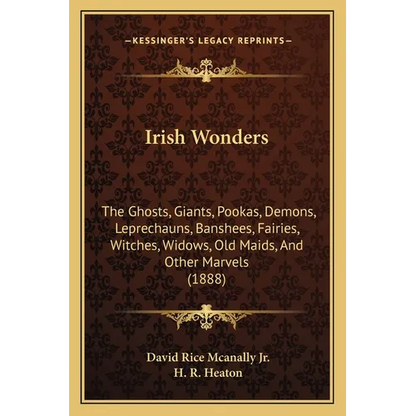 Irish Wonders: The Ghosts, Giants, Pookas, Demons, Leprechauns, Banshees, Fairies, Witches, Widows, Old Maids, And Other Marvels (188 - Paperback