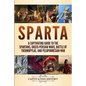 Sparta: A Captivating Guide to the Spartans, Greco-Persian Wars, Battle of Thermopylae, and Peloponnesian War - Paperback