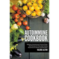 Autoimmune Cookbook: Delicious Autoimmune Protocol Paleo Diet Recipes For Naturally Healing Autoimmune Disease and Disorders - Paperback