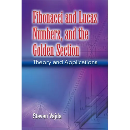 Fibonacci and Lucas Numbers, and the Golden Section: Theory and Applications - Paperback