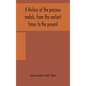 A history of the precious metals, from the earliest times to the present - Hardcover
