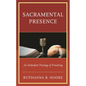 Sacramental Presence: An Embodied Theology of Preaching - Hardcover