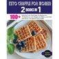 Keto Chaffle for Women: 100 + Delicious Low-Carb, High Fat Recipes For All Women to Lose Weight and Make a Low-Carb and Gluten Free Special Keto Chaff - Paperback