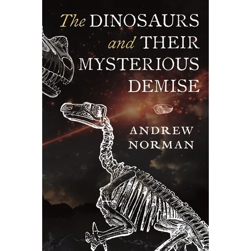 The Dinosaurs and Their Mysterious Demise - Hardcover