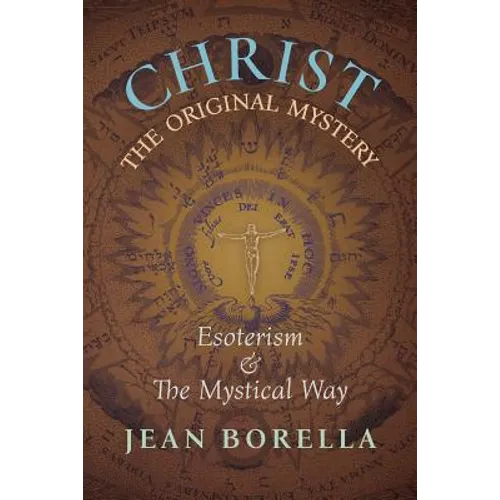 Christ the Original Mystery: Esoterism and the Mystical Way, With Special Reference to the Works of René Guénon - Paperback