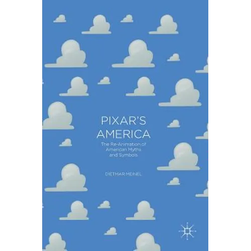 Pixar's America: The Re-Animation of American Myths and Symbols - Hardcover