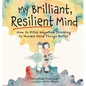 My Brilliant, Resilient Mind: How to Ditch Negative Thinking and Handle Hard Things Better - Hardcover