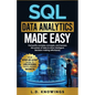 SQL Data Analytics Made Easy: Demystify complex concepts, and harness the power of data to drive intelligent decision-making effortlessly - Paperback