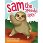 Sam The Speedy Sloth: An Inspirational Rhyming Picture Book - Hardcover