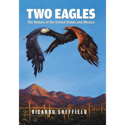 Two Eagles: The History of the United States and Mexico - Hardcover