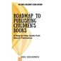 Roadmap to Publishing Children's Books: A Step-by-Step Guide from Idea to Publication - Hardcover
