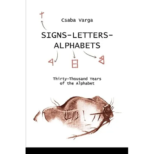 Signs- Letters - Alphabets: Thirty-Thousand Years of the Alphabet - Paperback