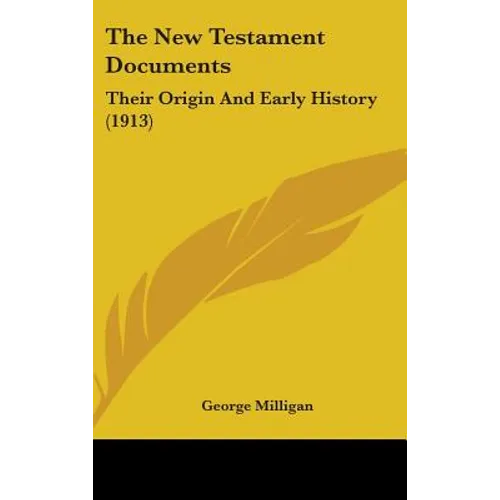 The New Testament Documents: Their Origin And Early History (1913) - Hardcover