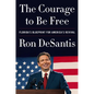 The Courage to Be Free: Florida's Blueprint for America's Revival - Hardcover