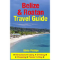 Belize & Roatan Travel Guide: Attractions, Eating, Drinking, Shopping & Places To Stay - Paperback