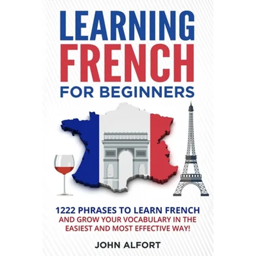Learning French for Beginners: 1222 Phrases to Learn French and Grow your Vocabulary in the Easiest and Most Effective (Complete French Phrasebook) - Paperback