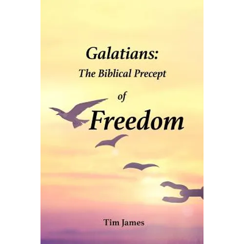 Galatians: The Biblical Precept of Freedom - Paperback