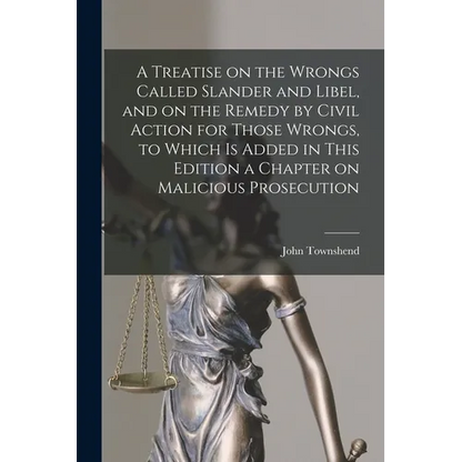 A Treatise on the Wrongs Called Slander and Libel, and on the Remedy by Civil Action for Those Wrongs, to Which is Added in This Edition a Chapter on - Paperback