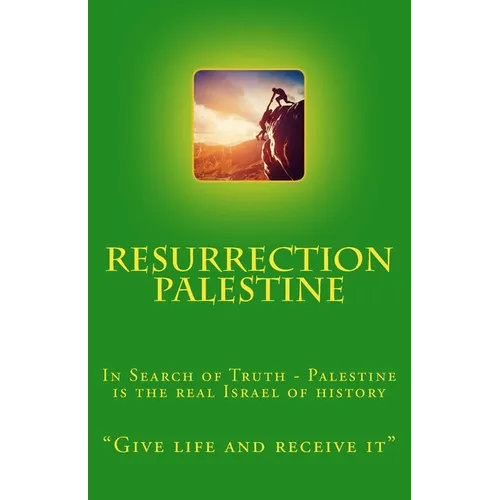 Resurrection Palestine: In Search of Truth - Palestine is the real Israel of History - Paperback